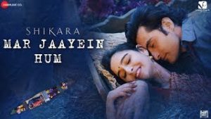 Mar Jaayein Hum Lyrics - Shikara