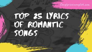 Top 20 Lyrics of Romantic Songs [List] –   Song Lyrics In English